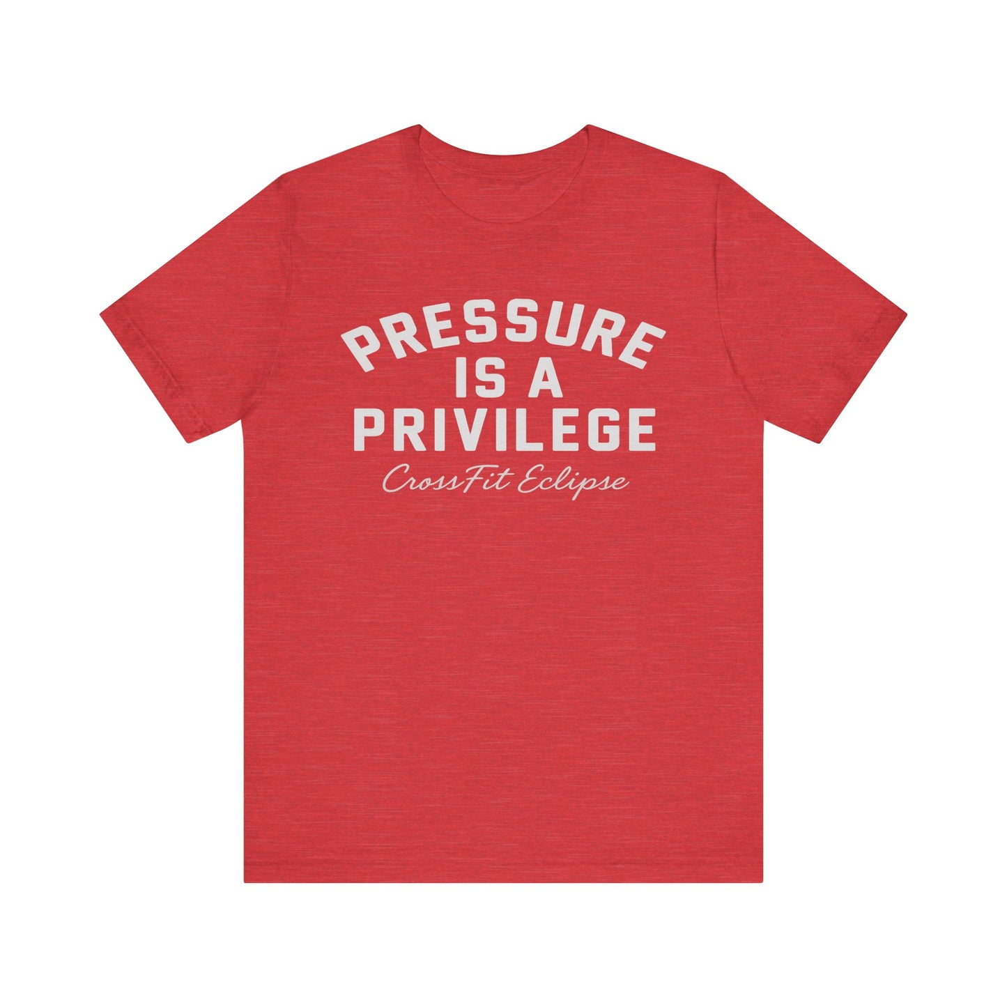 Pressure is a Privilege Unisex Short Sleeve Tee - Motivational CrossFit Shirt