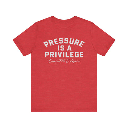 Pressure is a Privilege Unisex Short Sleeve Tee - Motivational CrossFit Shirt
