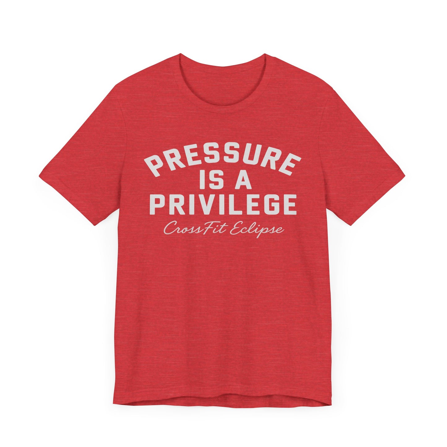 Pressure is a Privilege Unisex Short Sleeve Tee - Motivational CrossFit Shirt