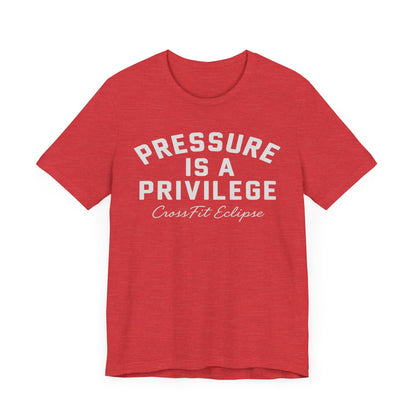 Pressure is a Privilege Unisex Short Sleeve Tee - Motivational CrossFit Shirt