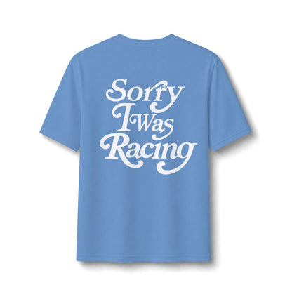 Sorry I Was Racing Performance Tee