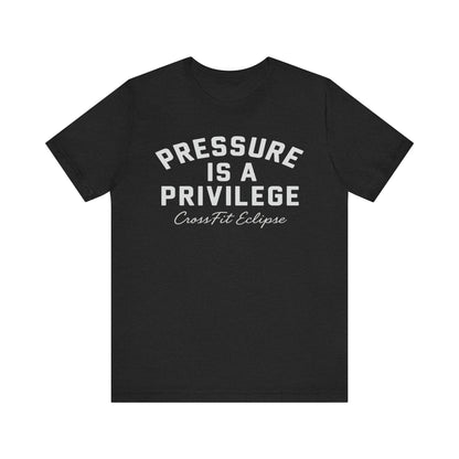 Pressure is a Privilege Unisex Short Sleeve Tee - Motivational CrossFit Shirt