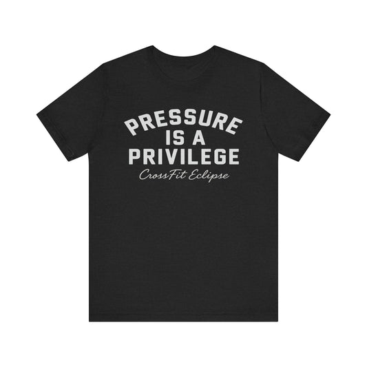 Pressure is a Privilege Unisex Short Sleeve Tee - Motivational CrossFit Shirt