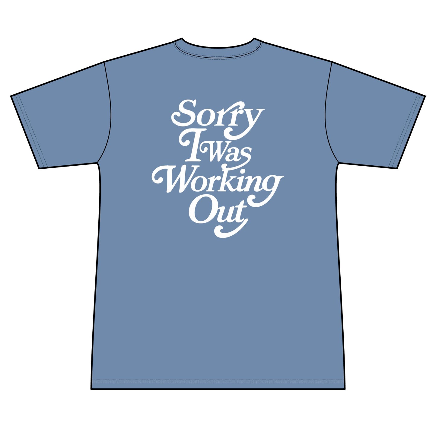 Sorry I Was Working Out (Sweat wicking tee)