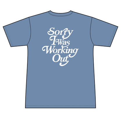 Sorry I Was Working Out (Sweat wicking tee)
